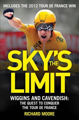 Skys the Limit: Wiggins and Cavendish: the Quest to Conquer the Tour de France