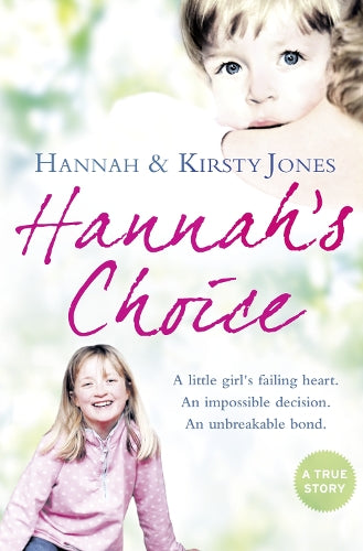 Hannahs Choice: A daughters love for life. The mother who let her make the hardest decision of all.