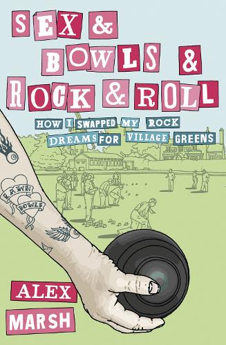 Sex &amp; Bowls &amp; Rock and Roll: How I Swapped My Rock Dreams for Village Greens