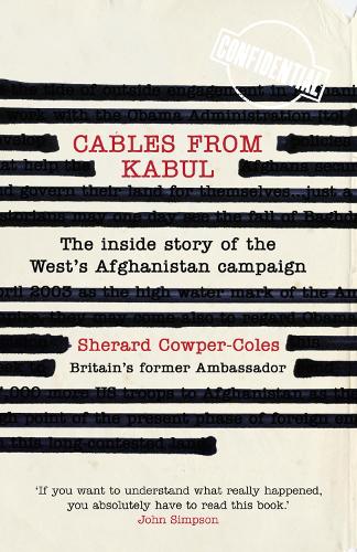 Cables from Kabul: The Inside Story of the Wests Afghanistan Campaign