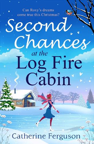 Second Chances at the Log Fire Cabin: A laugh-out-loud Christmas holiday romance from the ebook bestseller