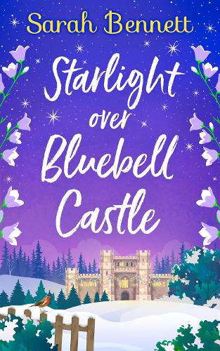 Starlight Over Bluebell Castle: a gorgeously uplifting festive romance to curl up with this Christmas! (Bluebell Castle, Book 3)