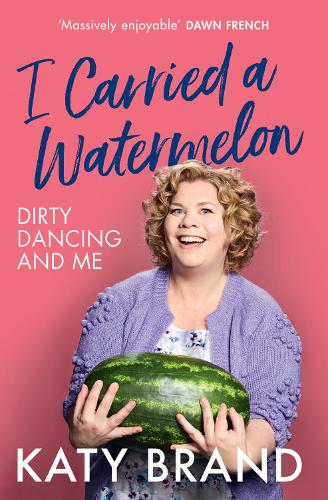 I Carried a Watermelon: Dirty Dancing and Me