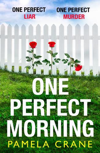 One Perfect Morning: The gripping new pyschological crime thriller with a twist – a perfect escapist read for Summer 2020