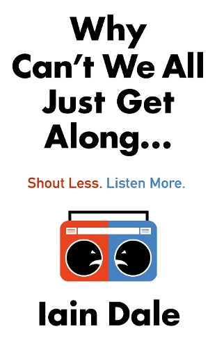 Why Can’t We All Just Get Along: Shout Less. Listen More.
