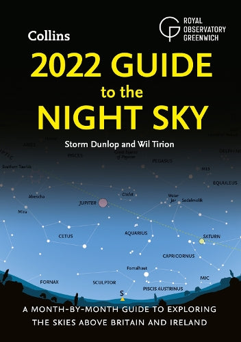 2022 Guide to the Night Sky: A month-by-month guide to exploring the skies above Britain and Ireland