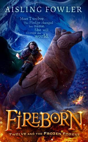 Fireborn: Twelve and the Frozen Forest: The extraordinary first book in the thrilling new children’s fantasy series: Book 1