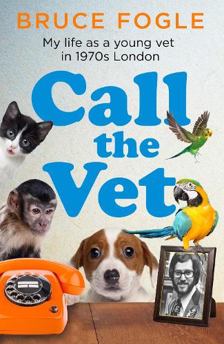 Call the Vet: My Life as a Young Vet in 1970s London