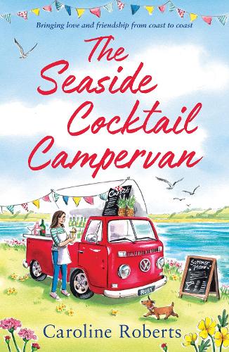 The Seaside Cocktail Campervan: Escape with the most uplifting, cosy romance for 2022!: Book 1 (The Cosy Campervan Series)
