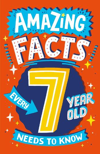 Amazing Facts Every 7 Year Old Needs to Know: A brilliant illustrated children’s book of bitesize facts and trivia that will get kids laughing AND learning! (Amazing Facts Every Kid Needs to Know)