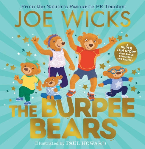 The Burpee Bears: From bestselling author Joe Wicks, comes this illustrated picture book, packed with fitness tips, exercises and healthy recipes for kids 3+