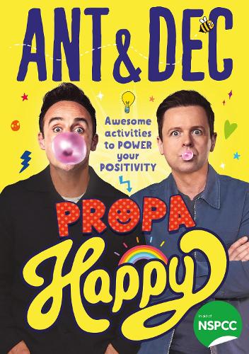Propa Happy: The new illustrated children’s activity book to power your positivity from TV’s Ant and Dec – supporting the NSPCC