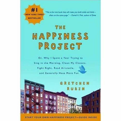 The Happiness Project: Or, Why I Spent a Year Trying to Sing in the Morning, Clean My Closets, Fight Right, Read Aristotle, and Generally Have More Fun