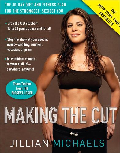 Making the Cut: The 30-day Diet and Fitness Plan for the Strongest, Sexiest You