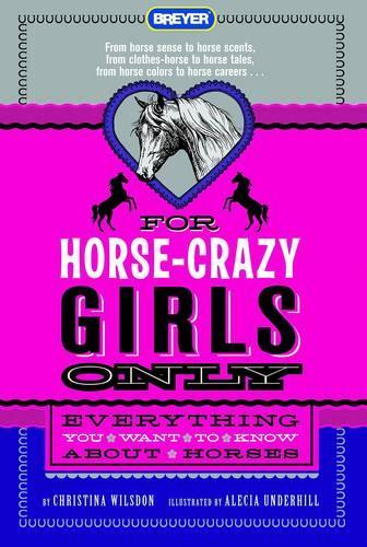For Horse-Crazy Girls Only: Everything You Want to Know about Horses