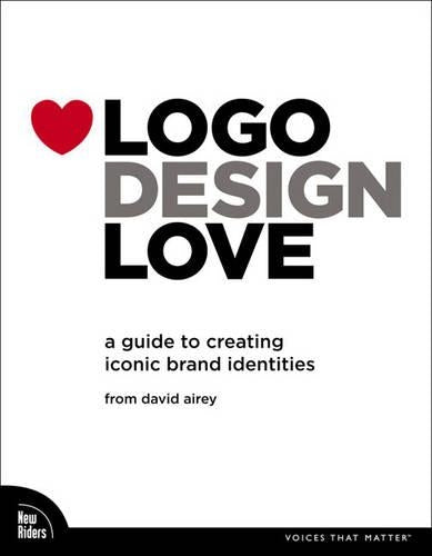 Logo Design Love: A Guide to Creating Iconic Brand Identities (Voices That Matter)