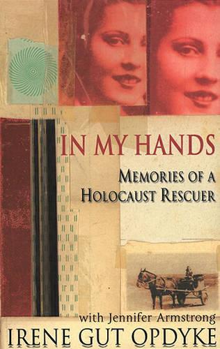 In My Hands: Memories of a Holocaust Rescuer