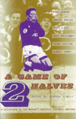 A Game of Two Halves: A Collection of the World's Greatest Football Writing