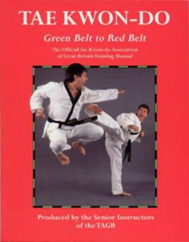 Tae Kwon-do: Green Belt to Red Belt: Bk. 2: The Official Tae Kwon-Do Association of Great Britian Training Manual