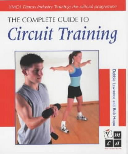 The Complete Guide to Circuit Training: YMCA Fitness Industry Training: the Complete Guide (Complete Guides)
