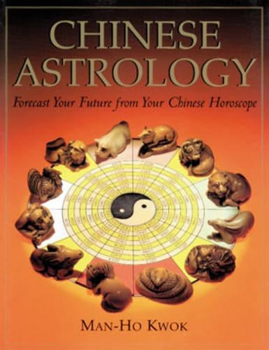 Chinese Astrology: Forecast Your Future from Your Chinese Horoscope