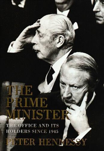 The Prime Minister: The Office and Its Holders Since 1945