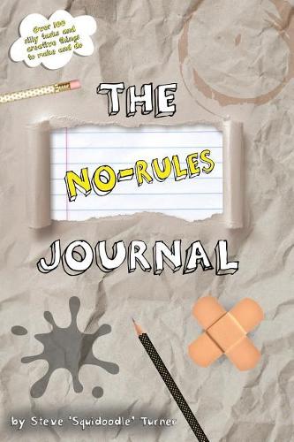 The No Rules Journal: Over 100 silly tasks and creative things to make and do.