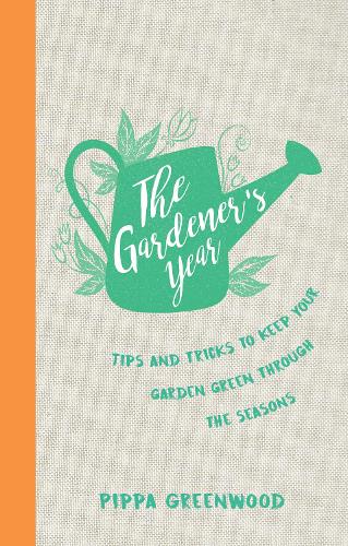 The Gardeners Year: Tips and Tricks to Keep Your Garden Green Through the Seasons