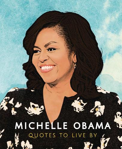 Michelle Obama - Quotes to Live By (Little Book)