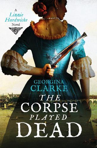 The Corpse Played Dead: A historical crime story of intrigue and suspense: 2 (Lizzie Hardwicke)