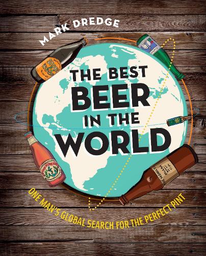 The Best Beer in the World: One mans globe search for the perfect pint