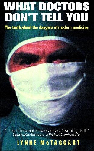 What Doctors Don't Tell You: The Truth About the Dangers of Modern Medicine