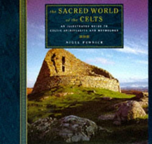 The Sacred World of the Celts: An illustrated guide to Celtic spirituality and mythology