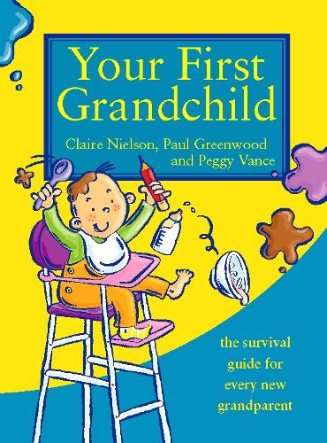 Your First Grandchild: Useful, touching and hilarious guide for first-time grandparents (Touching and Hilarious Guides)