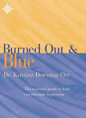 What to Do if Youre Burned Out and Blue?: The essential guide to help you through depression