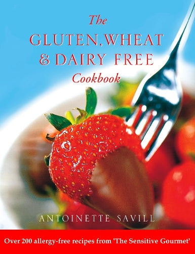 Gluten, Wheat and Dairy Free Cookbook: Over 200 allergy-free recipes, from the Sensitive Gourmet (Over 250 Simple Recipes to Help You Fight Food Allergies and)
