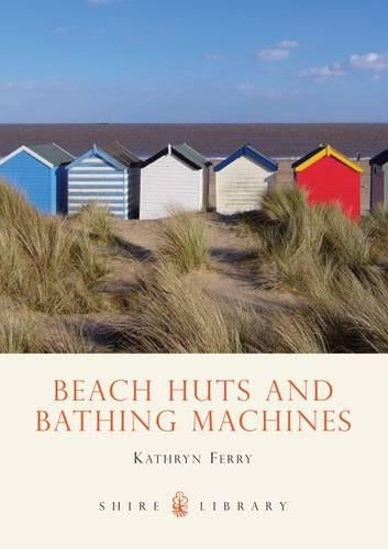 Beach Huts and Bathing Machines (Shire Library)