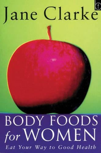 Body Foods For Women: Eat Your Way to Good Health