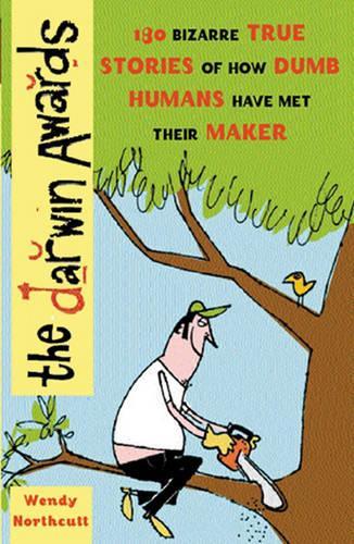 The Darwin Awards: The Official Darwin Awards: Nobody Could Be That Stupid and Live!
