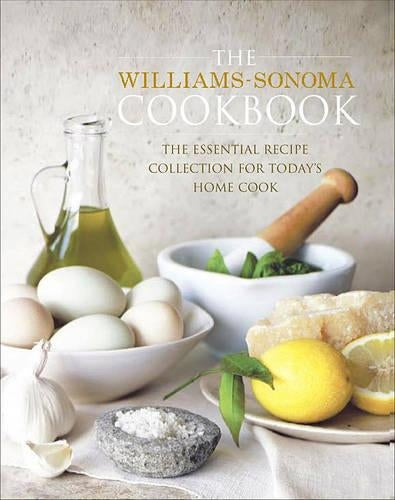 The Williams-Sonoma Cookbook: The Essential Recipe Collection for Todays Home Cook