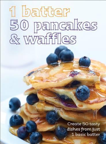 1=50!: 1 Batter 50 Pancakes and Waffles - Love Food