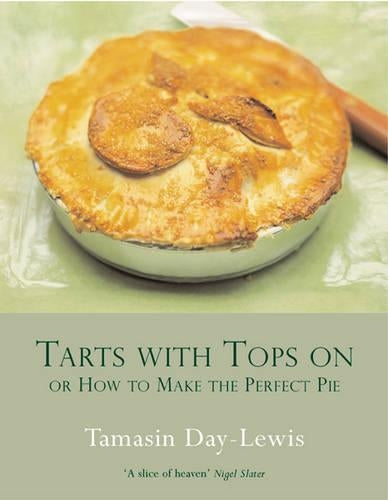 Tarts With Tops On: A Book of Pies: Or How to Make the Perfect Pie
