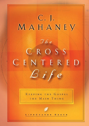 The Cross-Centered Life: Experience the Power of the Gospel (Lifechange Books)