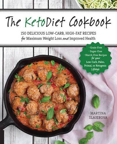 The KetoDiet Cookbook: More Than 150 Delicious Low-Carb, High-Fat Recipes for Maximum Weight Loss and Improved Health -- Grain-Free, Sugar-Free, ... Paleo, Primal, or Ketogenic Lifestyle