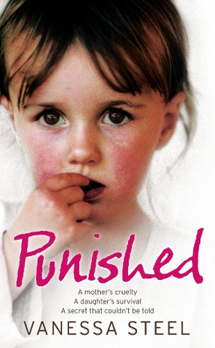 Punished: A mothers cruelty. A daughters survival. A secret that couldnt be told.