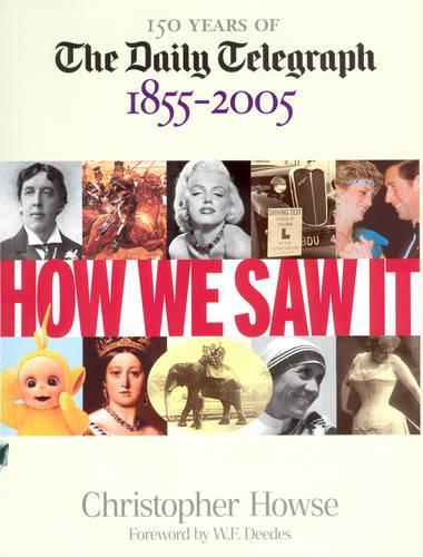 How We Saw It: 150 Years of The Daily Telegraph 1855 - 2005
