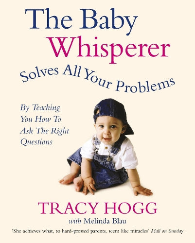 The Baby Whisperer Solves All Your Problems (By Teaching You How to Ask the Right Questions): Sleeping, feeding and behaviour - beyond the basics through infancy and toddlerdom