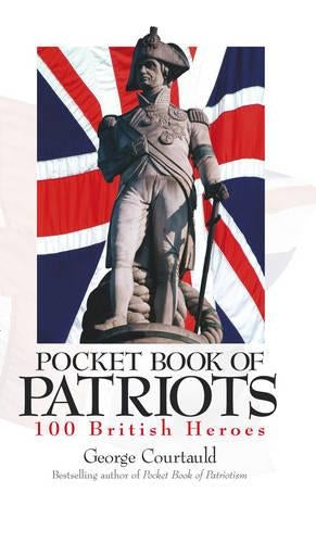 The Pocket Book Of Patriots : : 100 British Heroes :