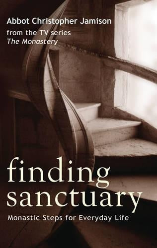Finding Sanctuary: Monastic steps for Everyday Life