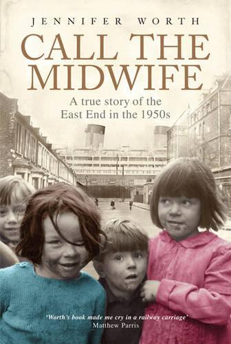 Call The Midwife: A True Story of the East End in the 1950s